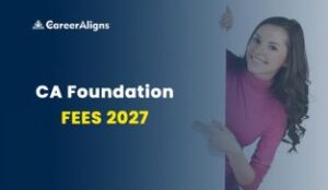 CA Foundation fees 2027 with a breakdown of registration, exam fees and additional costs